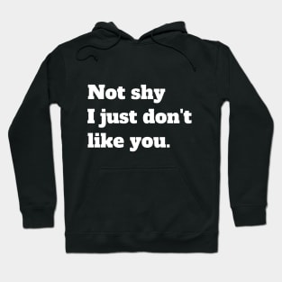 Not shy I just don't like you Hoodie